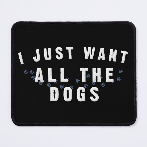 Item preview, I Just Want All The Dogs designed and sold by RenZemin.