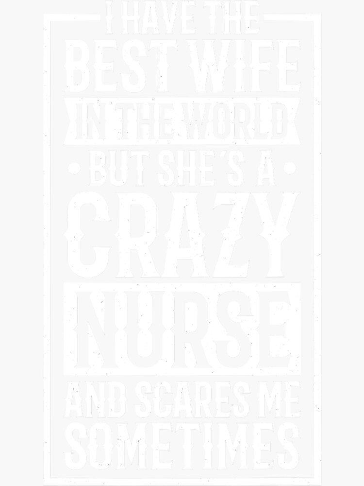 I Have The Best Wife In The World Shes A Crazy Nurse Sticker By Magdatoshiko Redbubble 6902