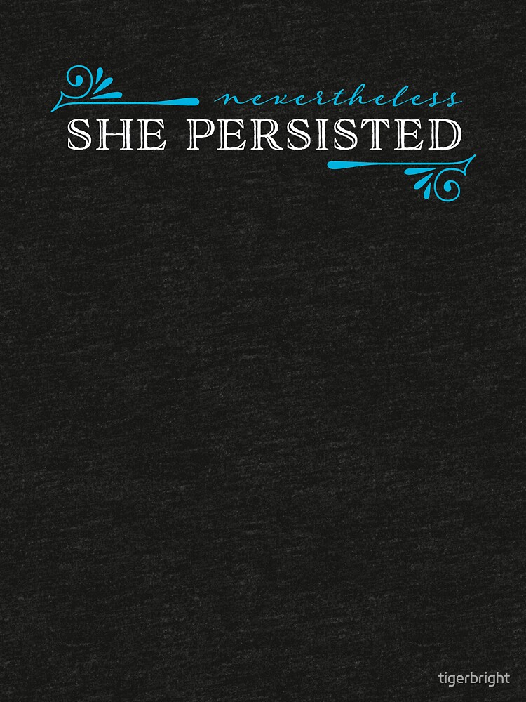 Thumbnail 7 of 7, Tri-blend T-Shirt, "Nevertheless, she persisted" designed and sold by tigerbright.