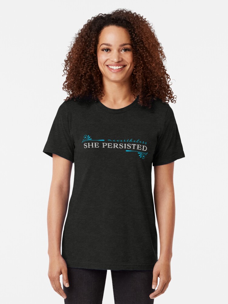 Thumbnail 2 of 7, Tri-blend T-Shirt, "Nevertheless, she persisted" designed and sold by tigerbright.