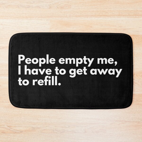 Item preview, People empty me, I have to get away to refill. designed and sold by TheBrotherHouse.