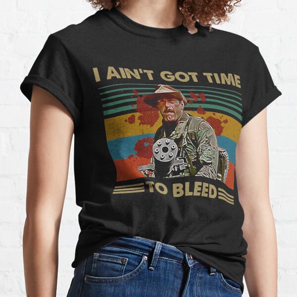 Aint Got Time To Bleed Shirt