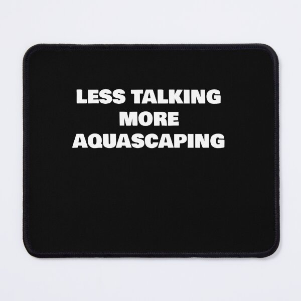Item preview, LESS TALKING MORE AQUASCAPING designed and sold by joebrad.