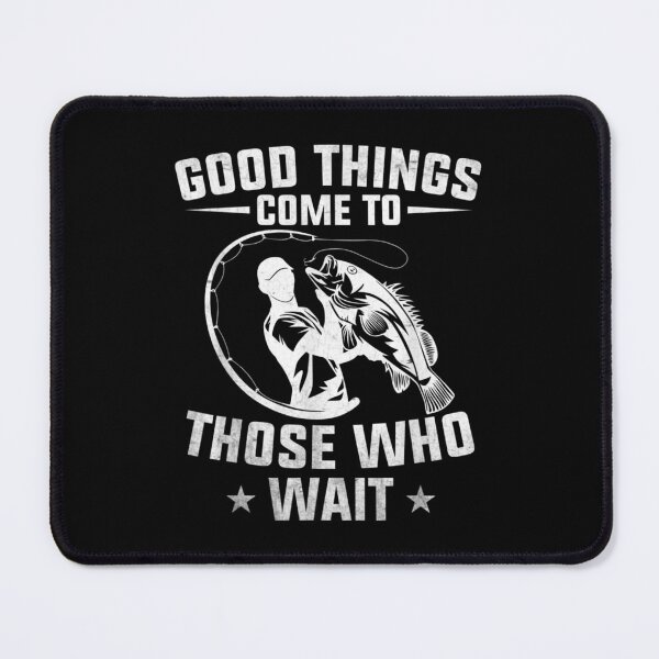 Item preview, Good Thing Come To Those Who Wait Funny Ice Fly Fishing  designed and sold by 77tara.