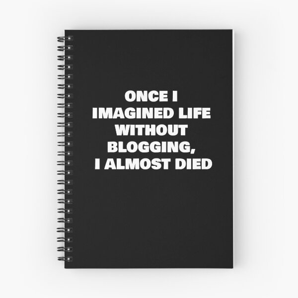 Item preview, ONCE I IMAGINED LIFE WITHOUT BLOGGING I ALMOST DIED designed and sold by joebrad.