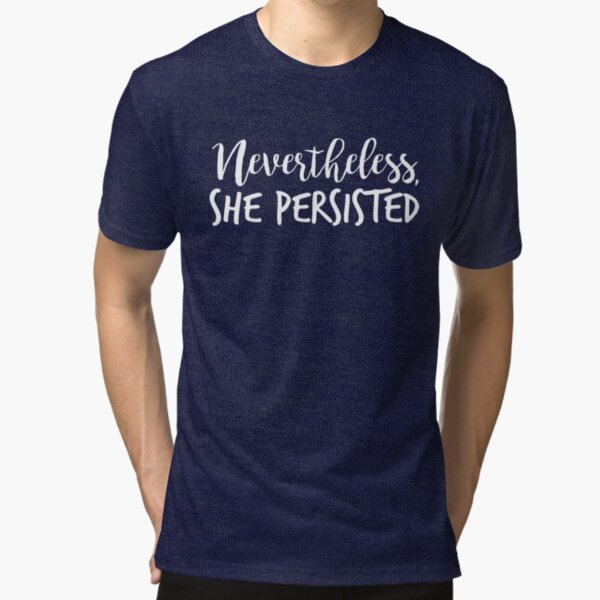 Nevertheless, She Persisted Tri-blend T-Shirt