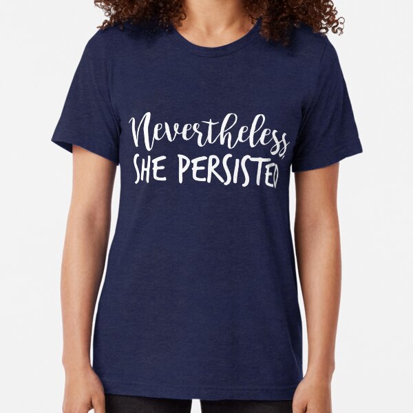 Nevertheless, She Persisted Tri-blend T-Shirt