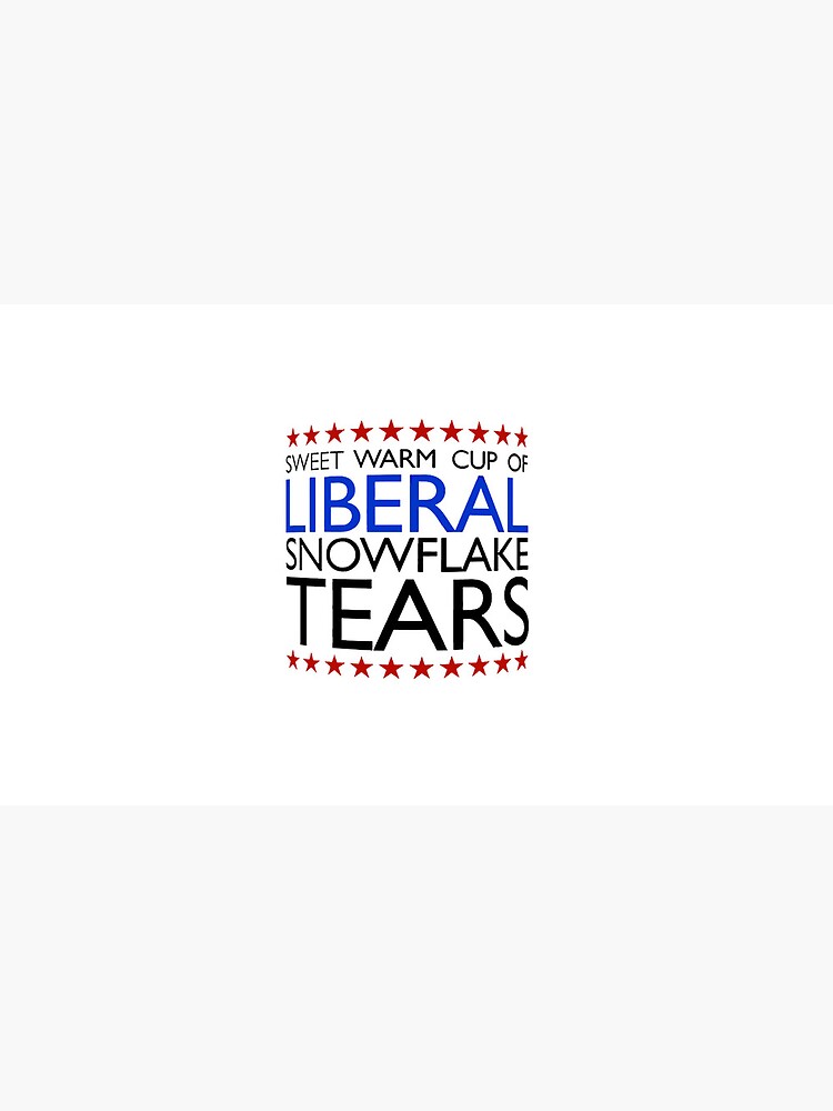 Sweet warm cup of Liberal Snowflake Tears mug