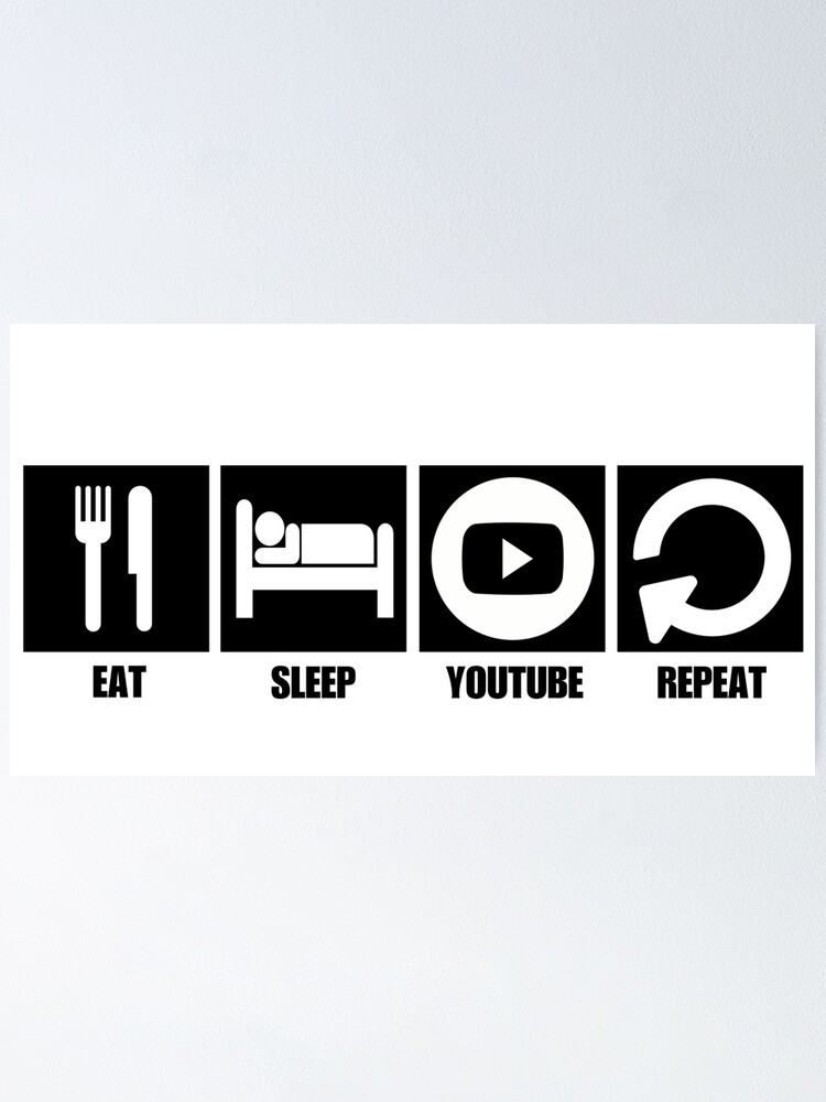 Eat Sleep Youtube Repeat Poster By Zed1987 Redbubble