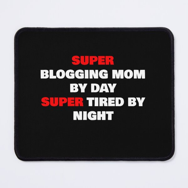 Item preview, SUPER BLOGGING MOM BY DAY SUPER TIRED BY NIGHT designed and sold by joebrad.