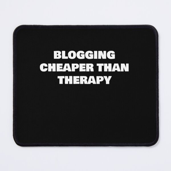 Item preview, BLOGGING CHEAPER THAN THERAPY designed and sold by joebrad.