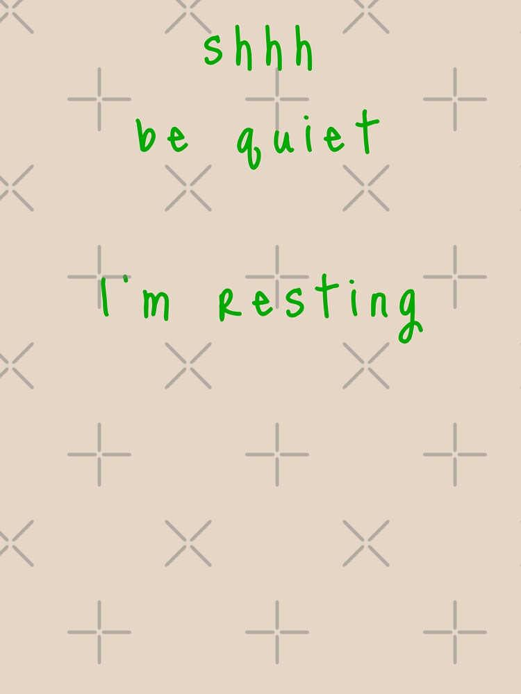 shhh be quiet I'm resting v1 - GREEN font by ahmadwehbeMerch