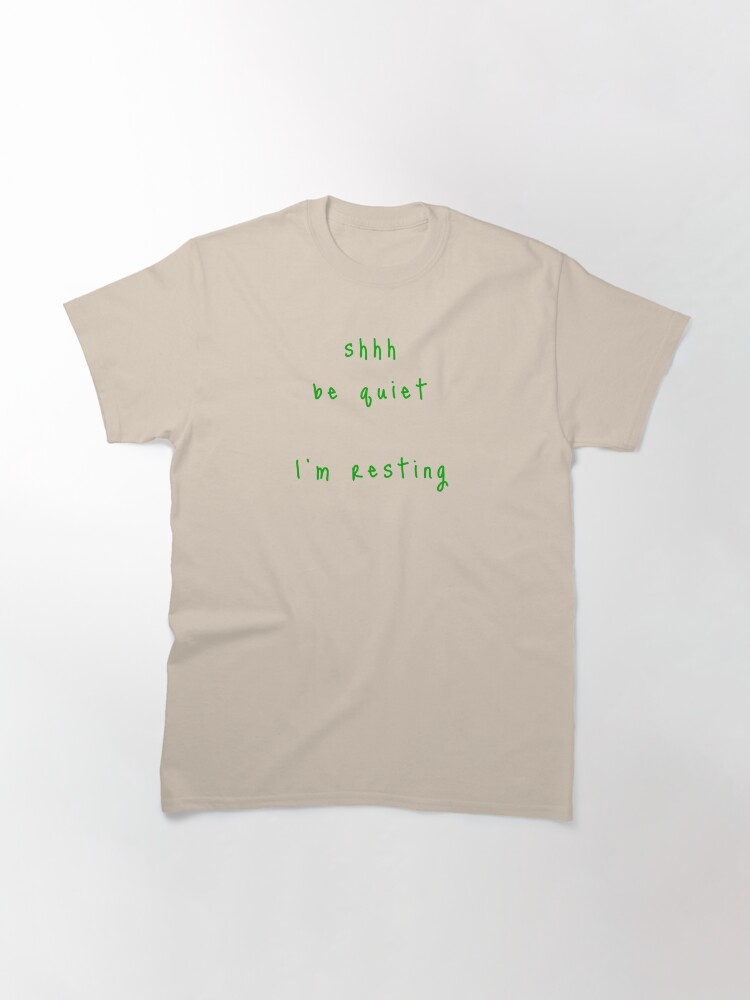 Alternate view of shhh be quiet I'm resting v1 - GREEN font Classic T-Shirt