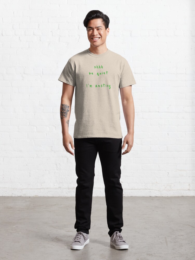 Alternate view of shhh be quiet I'm resting v1 - GREEN font Classic T-Shirt