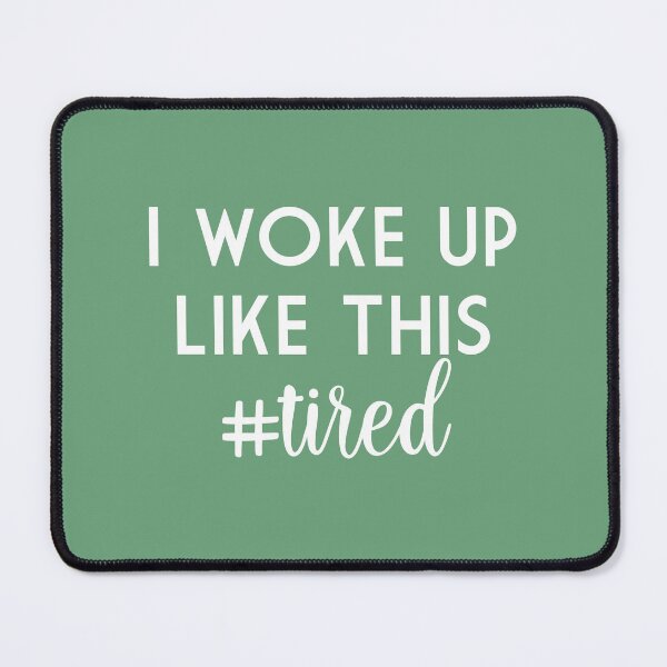 Item preview, I woke up like this #tired designed and sold by safiaraoof.