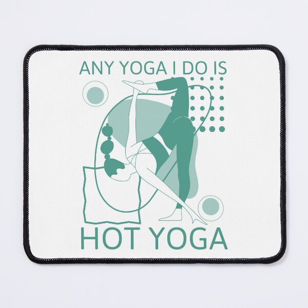 Item preview, Any Yoga I Do Is Hot Yoga designed and sold by LKDesigns24.