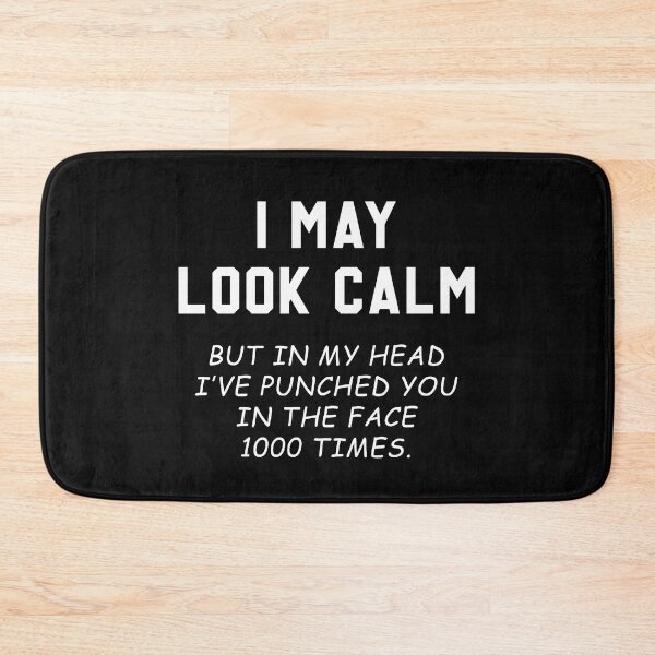 Item preview, Sarcastic Quotes I May Look Calm But Wanna Punch You 1000 Times designed and sold by skeierleber4327.