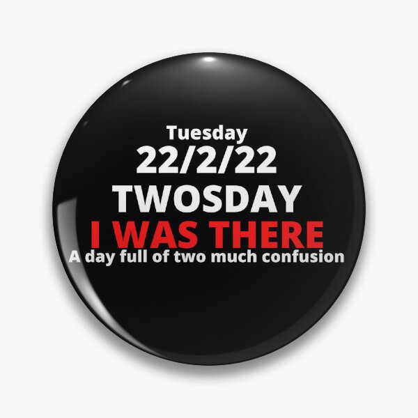 Item preview, TWOSDAY, I WAS THERE: A Day Full of Two Much Confusion - TUESDAY FEBRUARY 22, 2022 (22nd February: 22/2/22 or 2/22/22) Collection designed and sold by Outrageous24.