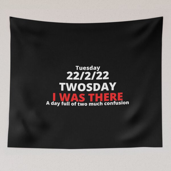 Item preview, TWOSDAY, I WAS THERE: A Day Full of Two Much Confusion - TUESDAY FEBRUARY 22, 2022 (22nd February: 22/2/22 or 2/22/22) Collection designed and sold by Outrageous24.