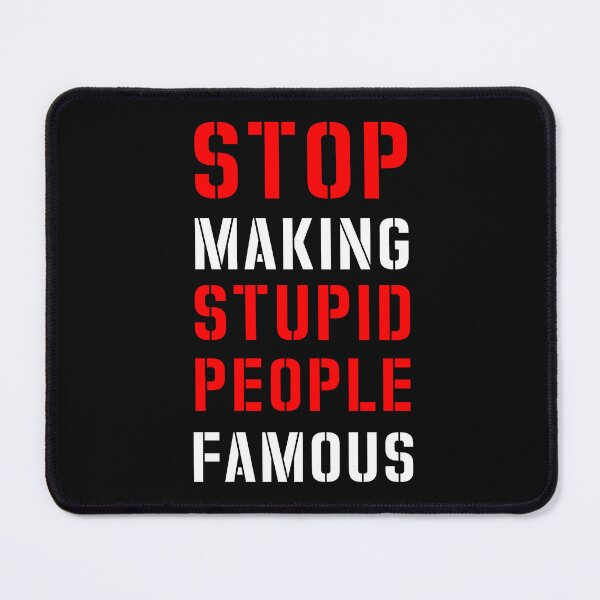 Item preview, Funny Quotes Stop Making Stupid People Famous designed and sold by skeierleber4327.