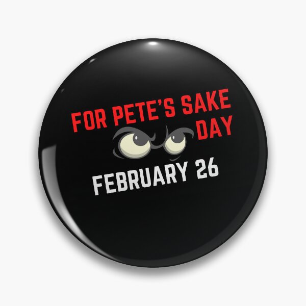 Item preview, FOR PETE'S SAKE DAY - HOLIDAY: FEBRUARY 26 (26th February) Collection designed and sold by Outrageous24.