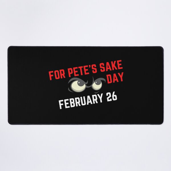 Item preview, FOR PETE'S SAKE DAY - HOLIDAY: FEBRUARY 26 (26th February) Collection designed and sold by Outrageous24.
