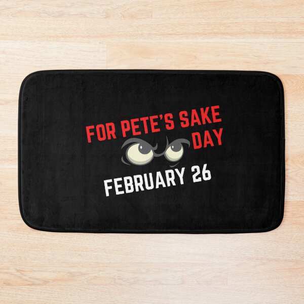 Item preview, FOR PETE'S SAKE DAY - HOLIDAY: FEBRUARY 26 (26th February) Collection designed and sold by Outrageous24.