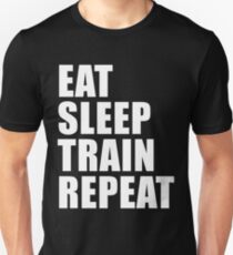 Eat Sleep Train Repeat Sport Shirt Funny Cute Gift For Weight Lifter Competitive Body Builder Unisex T-Shirt