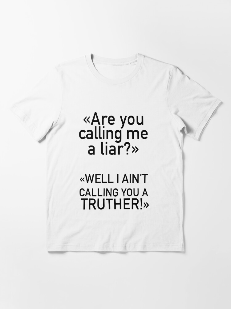 Are You Calling Me A Liar T Shirt For Sale By Maridesignstore Redbubble Calling T Shirts 0075