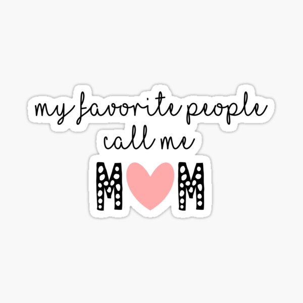 My Favorite People Call Me Mom Sticker