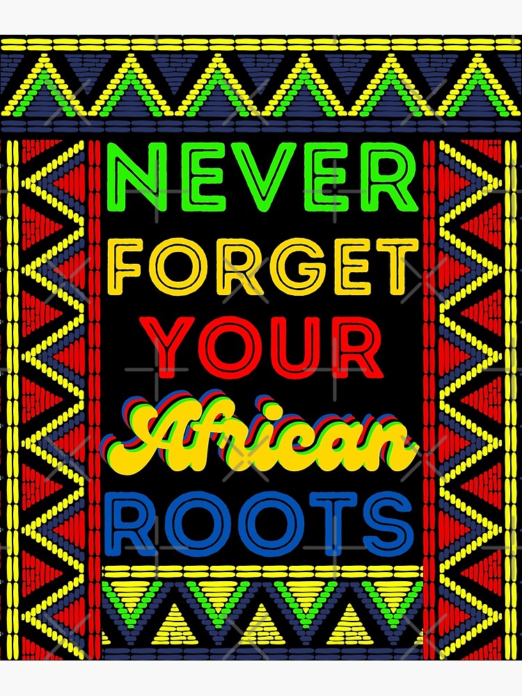never-forget-your-african-roots-poster-for-sale-by-besuryex3m-redbubble