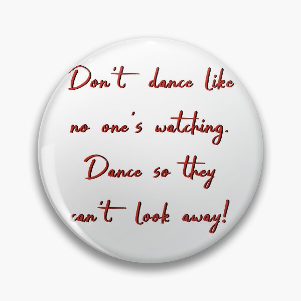 Item preview, Don’t dance like no one’s watching. Dance so they can’t look away! designed and sold by JTony.