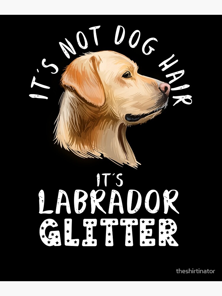 "t's not dog hair it's LABRADOR RETRIEVER glitter funny dog quote