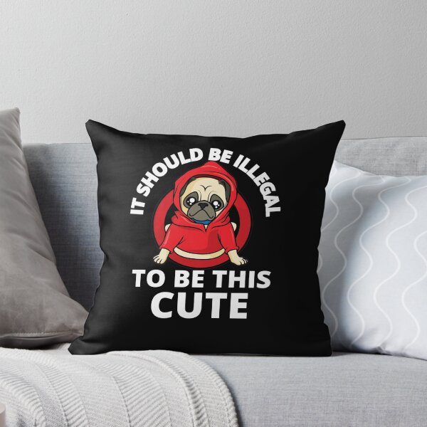 Item preview, It Should Be Illegal To Be This Cute Pug Dog designed and sold by RGRamsey.