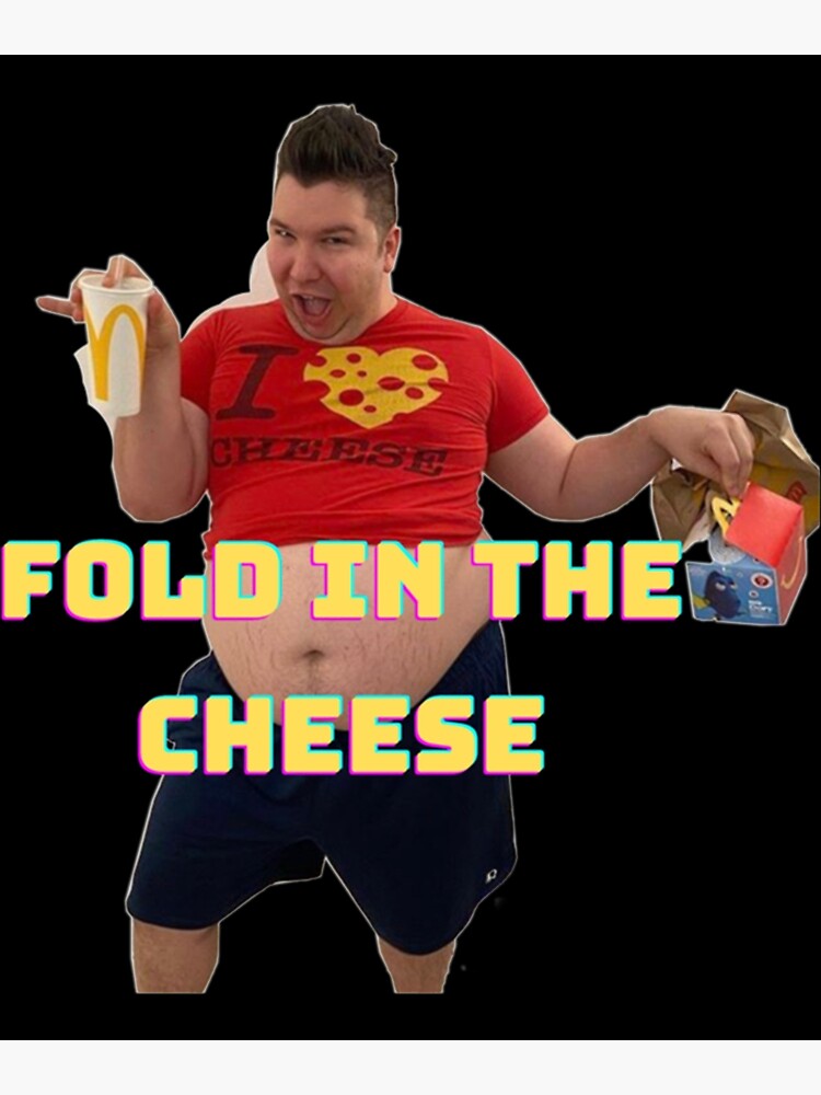 "Fold in the cheese " Poster for Sale by WalkerBorba1 Redbubble