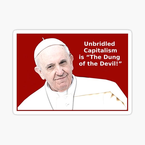 Pope Francis - Capitalism Sticker