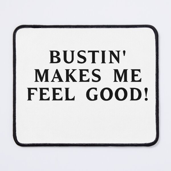 Item preview, Bustin' makes me feel good! #1 designed and sold by RICK-TURNER.