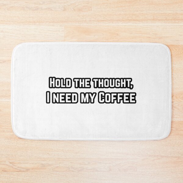 Item preview, Hold the thought, I need my Coffee - B&W designed and sold by RiciPaneto.