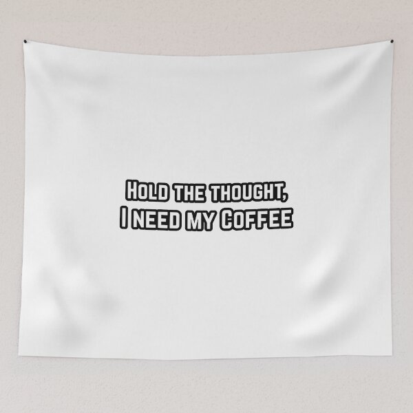 Item preview, Hold the thought, I need my Coffee - B&W designed and sold by RiciPaneto.