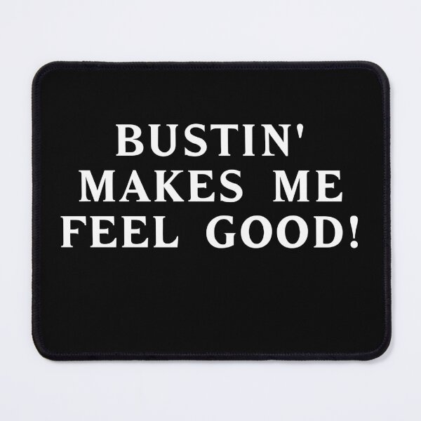 Item preview, Bustin' makes me feel good! #2 designed and sold by RICK-TURNER.