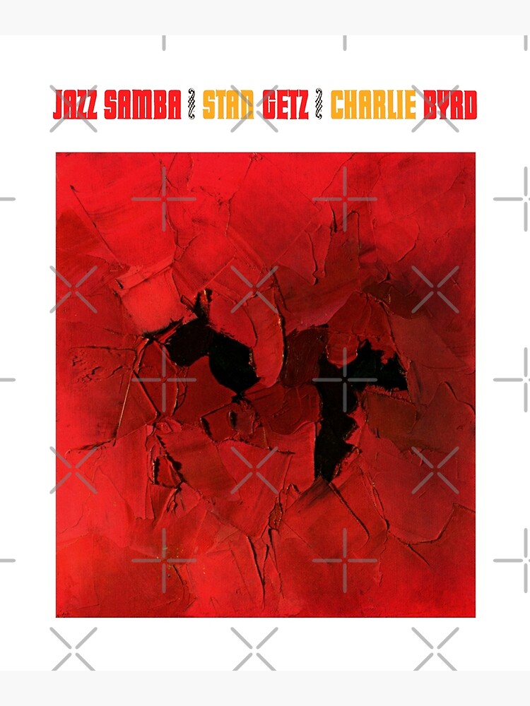 Stan Getz u0026 Charlie Byrd: Jazz Samba Poster for Sale by ExRetailZombie |  Redbubble