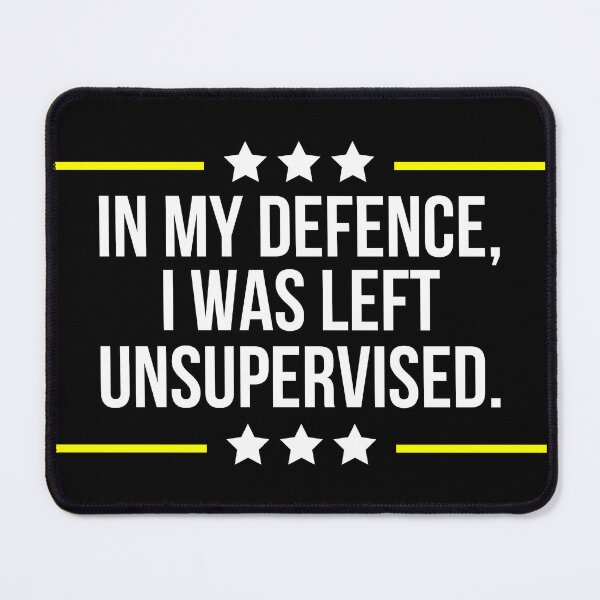 Item preview, In My Defence I Was Left Unsupervised designed and sold by WALID65.