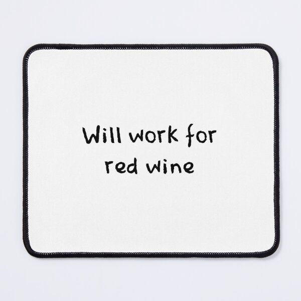 Item preview, Will Work For Red Wine designed and sold by Wachi-A.