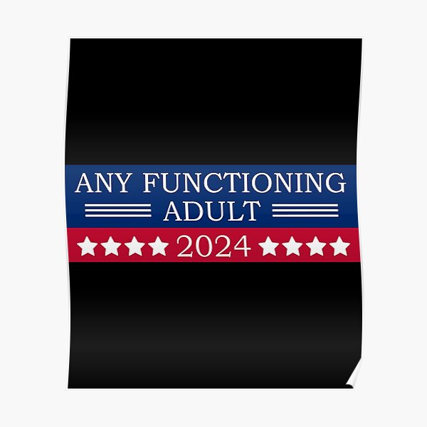 "Any Functioning Adult 2024" Poster by MichaelKlocko Redbubble
