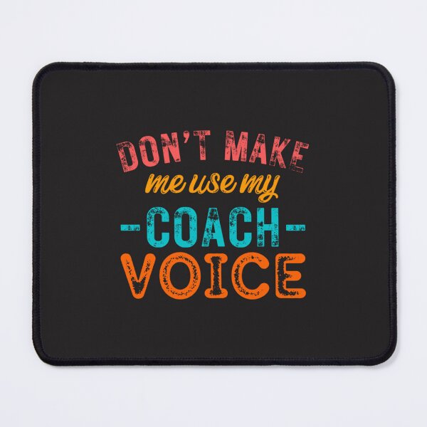 Item preview, Dont Make Me Use My Coach Voice designed and sold by RamsyeCorlest.