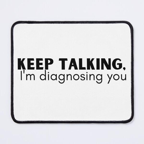 Item preview, Keep talking I'm diagnosing you - funny psychology designed and sold by badretop.