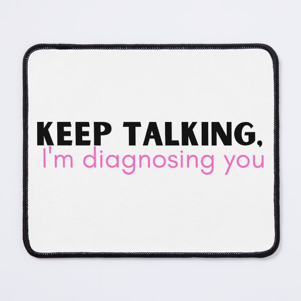 Item preview, Keep talking I'm diagnosing you - funny psychology designed and sold by badretop.