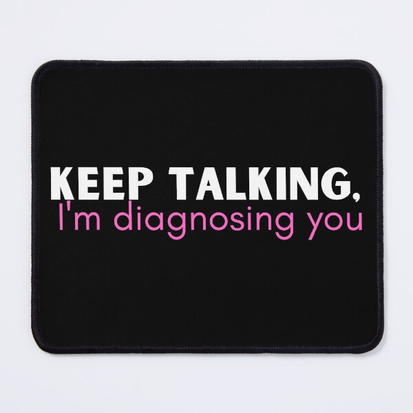 Item preview, Keep talking I'm diagnosing you - funny psychology designed and sold by badretop.