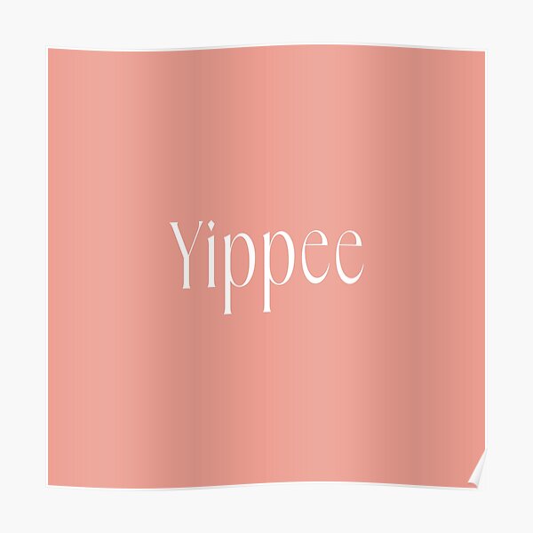 "Yippee Blush" Poster for Sale by thesunriseteam Redbubble