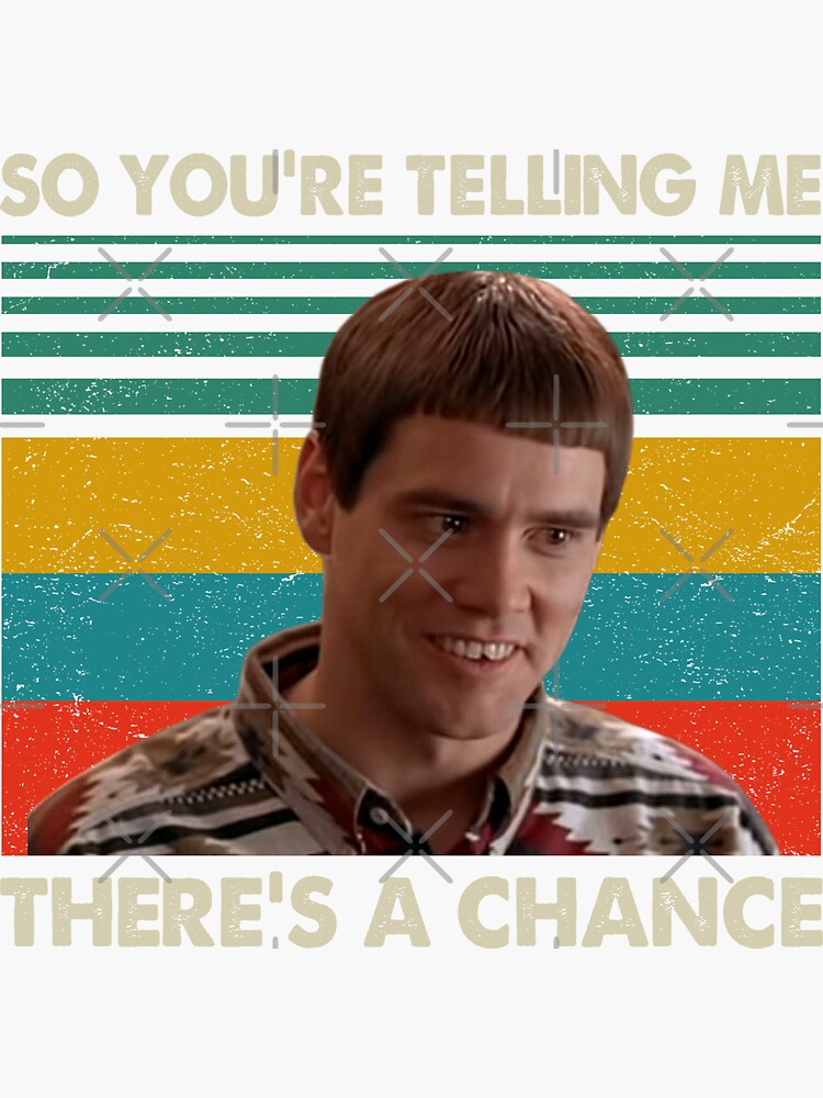 Dumb And Dumber So You Re Telling Me There S A Chance Retro Sticker